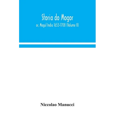 Storia do Mogor; or, Mogul India 1653-1708 (Volume II)
