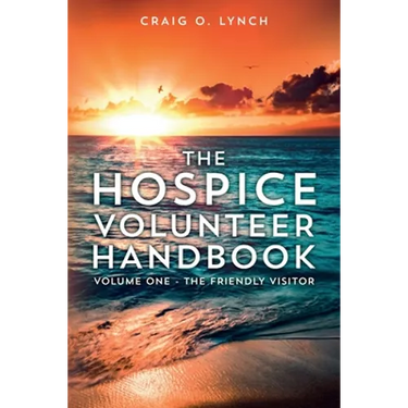 The Hospice Volunteer Handbook: Volume One - The Friendly Visitor