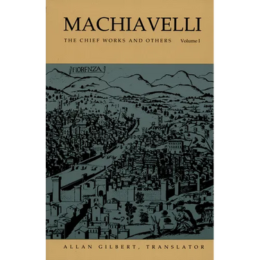 Machiavelli: The Chief Works and Others, Vol. I