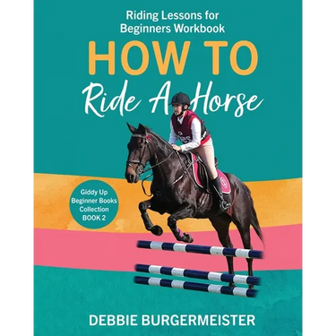How To Ride A Horse: Giddy Up Beginner Books (2): Riding Lessons for Beginners