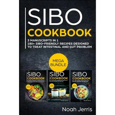 Sibo Cookbook: Mega Bundle - 3 Manuscripts in 1 - 180+ Sibo-Friendly Recipes Designed to Treat Intestinal and Gut Problems