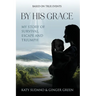 By His Grace: My Story of Survival, Escape and Triumph