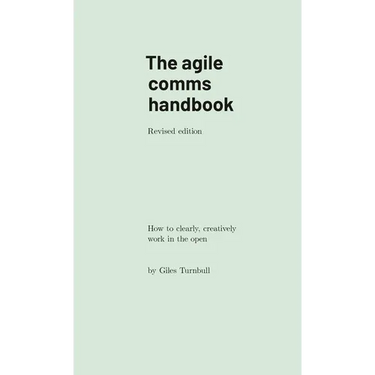 The agile comms handbook: How to clearly, creatively work in the open