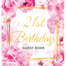 Cheers to 21 Years - A 21st Birthday Guest Book: An Elegant Floral Keepsake for Her 21st Birthday - Square Hardcover Guest Sign-In Book for Her with 1