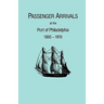 Passenger Arrivals at the Port of Philadelphia, 1800-1819. the Philadelphia Baggage Lists