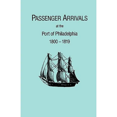 Passenger Arrivals at the Port of Philadelphia, 1800-1819. the Philadelphia Baggage Lists