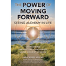 The Power of Moving Forward Seeing Alchemy in Life: Overcoming Present-Day Challenges Using Ancient Wisdom