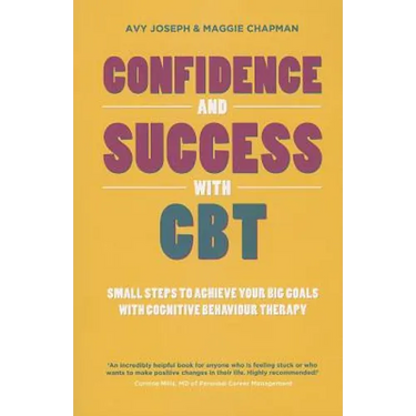 Confidence and Success with CBT: Small Steps to Achieve Your Big Goals with Cognitive Behaviour Therapy