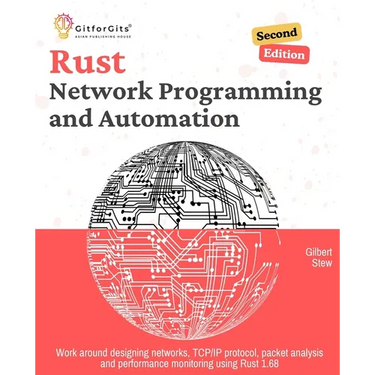 Rust for Network Programming and Automation, Second Edition: Work around designing networks, TCP/IP protocol, packet analysis and performance monitori