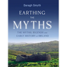 Earthing the Myths: The Myths, Legends and Early History of Ireland