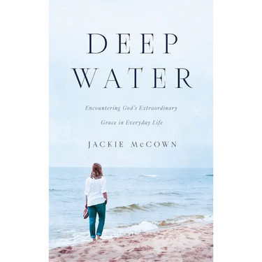 Deep Water: Encountering God's Extraordinary Grace in Everyday Life