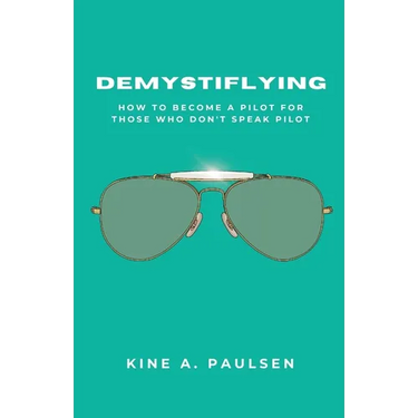 How to Become a Pilot - Demystiflying: Demystiflying: How to Become a Pilot for Those Who Don't Speak Pilot