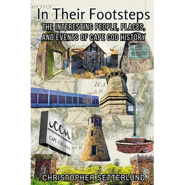 In Their Footsteps: The Interesting People, Places, and Events of Cape Cod History
