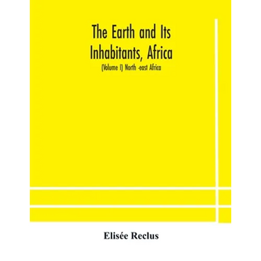 The Earth And Its Inhabitants, Africa: (Volume I) North -East Africa