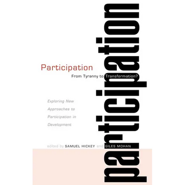 Participation: From Tyranny to Transformation: Exploring New Approaches to Participation in Development