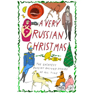A Very Russian Christmas: The Greatest Russian Holiday Stories of All Time