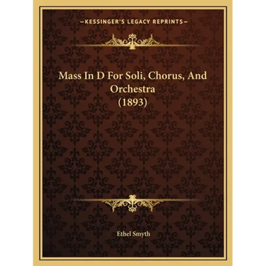 Mass In D For Soli, Chorus, And Orchestra (1893)