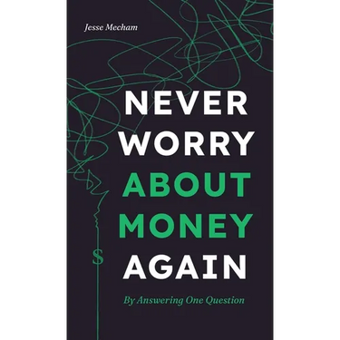 Never Worry About Money Again: By Answering One Question