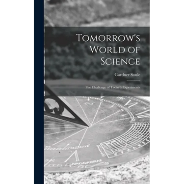 Tomorrow's World of Science; the Challenge of Today's Experiments