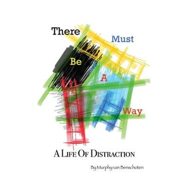 There Must Be a Way: A Life of Distraction