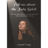 Tell me about the Holy Spirit: How to be filled with love, joy, peace and power and extend the Kingdom of God