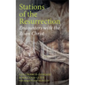 Stations of the Resurrection: Encounters with the Risen Christ