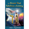 The House That Yahshua Is Building