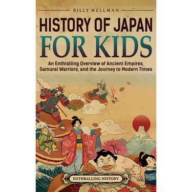 History of Japan for Kids: An Enthralling Overview of Ancient Empires, Samurai Warriors, and the Journey to Modern Times