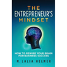 The Entrepreneur's Mindset: How to Rewire Your Brain for Business Success