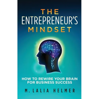 The Entrepreneur's Mindset: How to Rewire Your Brain for Business Success