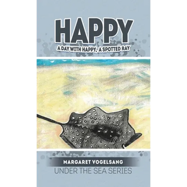 Happy: A Day with Happy, A Spotted Ray: Under the Sea Series