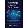 Leverage for Faster Outcomes: Value-Based Outcomes Drive All Human Decisions: Learn the Science of Winning the Value Exchange