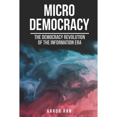 Micro Democracy: The democracy revolution of the information era.