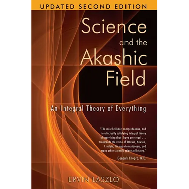 Science and the Akashic Field: An Integral Theory of Everything