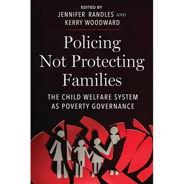 Policing Not Protecting Families: The Child Welfare System as Poverty Governance