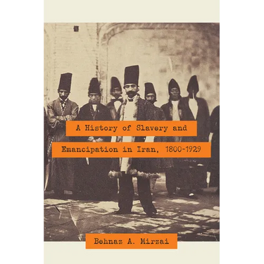 A History of Slavery and Emancipation in Iran, 1800-1929