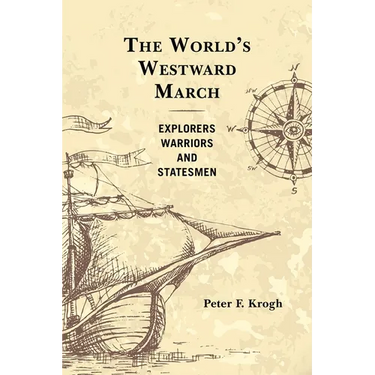The World's Westward March: Explorers, Warriors, and Statesmen