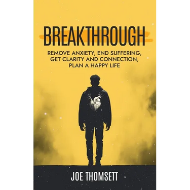Breakthrough: Remove anxiety, end suffering, get clarity and connection, plan a happy life