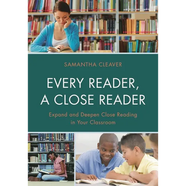 Every Reader a Close Reader: Expand and Deepen Close Reading in Your Classroom