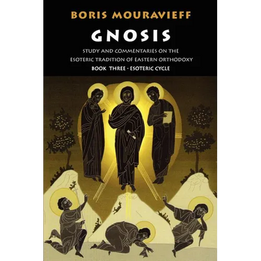 Gnosis Volume III: Esoteric Cycle: Study and Commentaries on the Esoteric Tradition of Eastern Orthodoxy