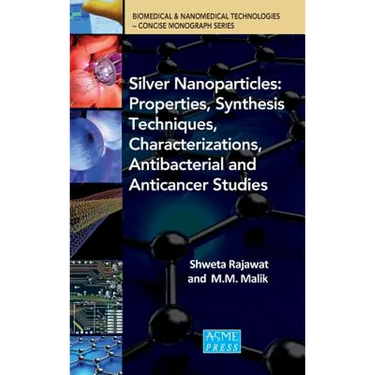 SIlver Nanoparticles: Properties, Synthesis Techniques, Characterizations, Antibacterial and Anticancer Studies