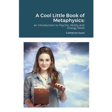 A Cool Little Book of Metaphysics: an Introduction to Psychic Ability and Energy Work