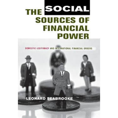 The Social Sources of Financial Power: Domestic Legitimacy and International Financial Orders