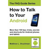How to Talk to Your Android: More than 100 tips, tricks, secrets and shortcuts for Android phones and tablets