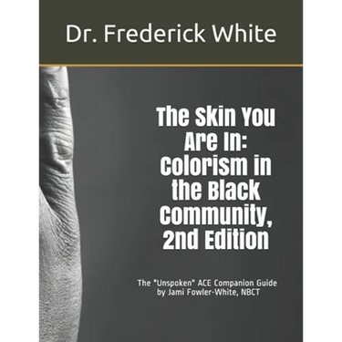 The Skin You Are In: Colorism in the Black Community, 2nd Edition: A Companion Guide for Schools by Jami Fowler-White, NBCT