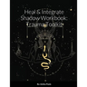 Heal & Integrate Shadow Workbook: Trauma Toolkit