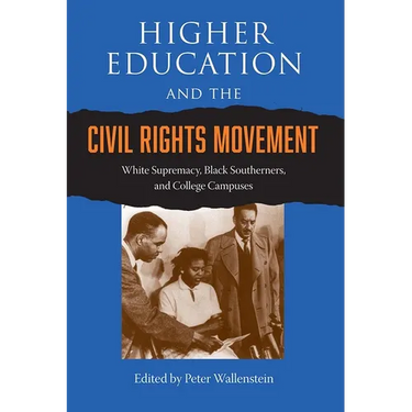 Higher Education and the Civil Rights Movement: White Supremacy, Black Southerners, and College Campuses