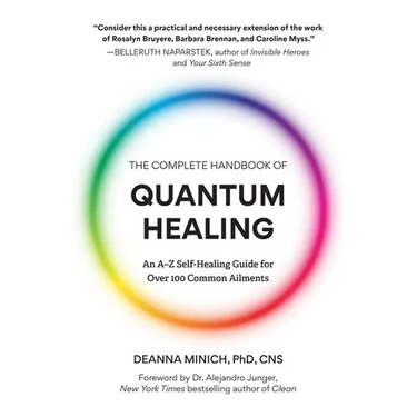 The Complete Handbook of Quantum Healing: An A-Z Self-Healing Guide for Over 100 Common Ailments (Holistic Healing Reference Book)