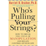 Who's Pulling Your Strings?: How to Break the Cycle of Manipulation and Regain Control of Your Life: How to Break the Cycle of Manipulation and Regain