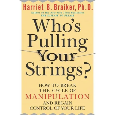 Who's Pulling Your Strings?: How to Break the Cycle of Manipulation and Regain Control of Your Life: How to Break the Cycle of Manipulation and Regain